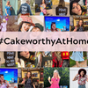 #CakeworthyAtHome: How We're Staying Connected